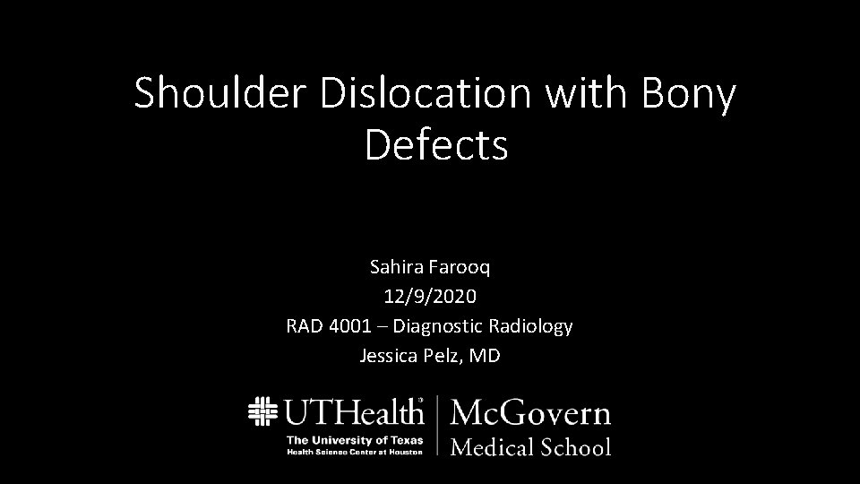 Shoulder Dislocation with Bony Defects Sahira Farooq 12/9/2020 RAD 4001 – Diagnostic Radiology Jessica