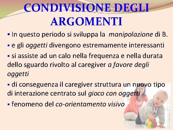 CONDIVISIONE DEGLI ARGOMENTI § In questo periodo si sviluppa la manipolazione di B. §