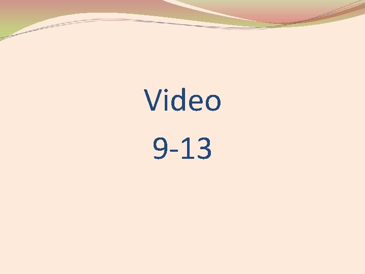 Video 9 -13 