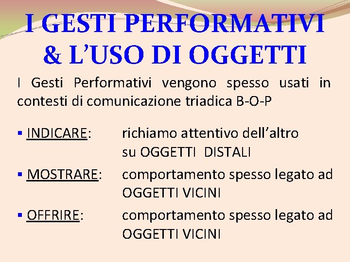 I GESTI PERFORMATIVI & L’USO DI OGGETTI I Gesti Performativi vengono spesso usati in