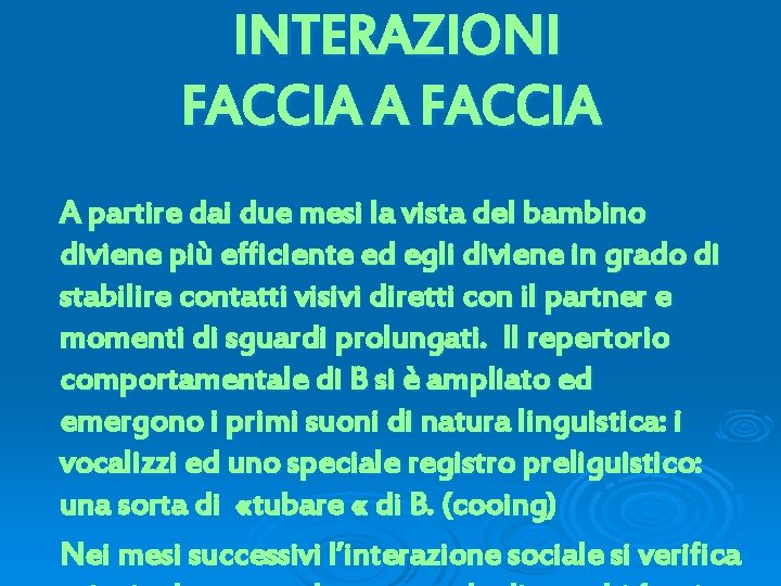 INTERAZIONI FACCIA A partire dai due mesi la vista del bambino diviene più efficiente