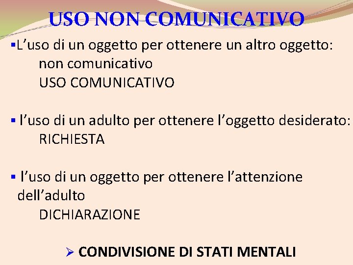 USO NON COMUNICATIVO §L’uso di un oggetto per ottenere un altro oggetto: non comunicativo