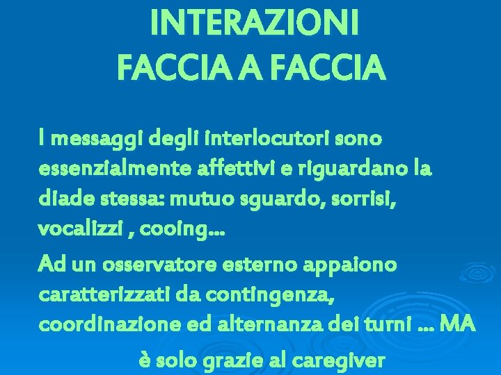 INTERAZIONI FACCIA A FACCIA I messaggi degli interlocutori sono essenzialmente affettivi e riguardano la