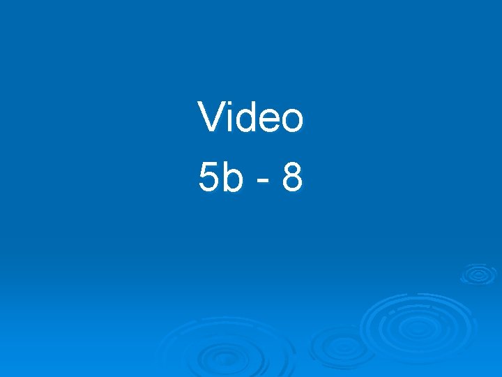 Video 5 b - 8 