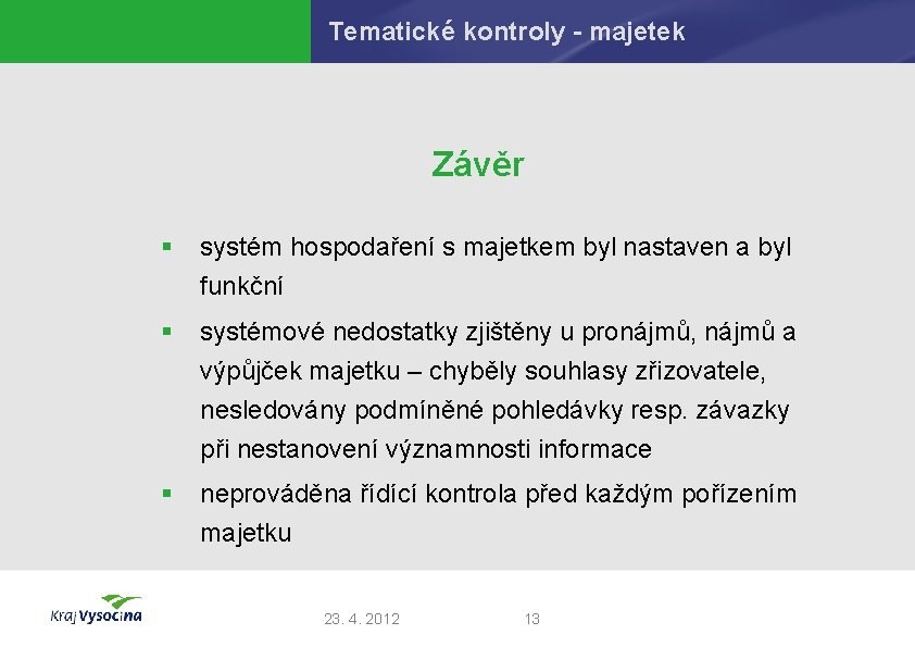 Tematické kontroly - majetek Závěr § systém hospodaření s majetkem byl nastaven a byl