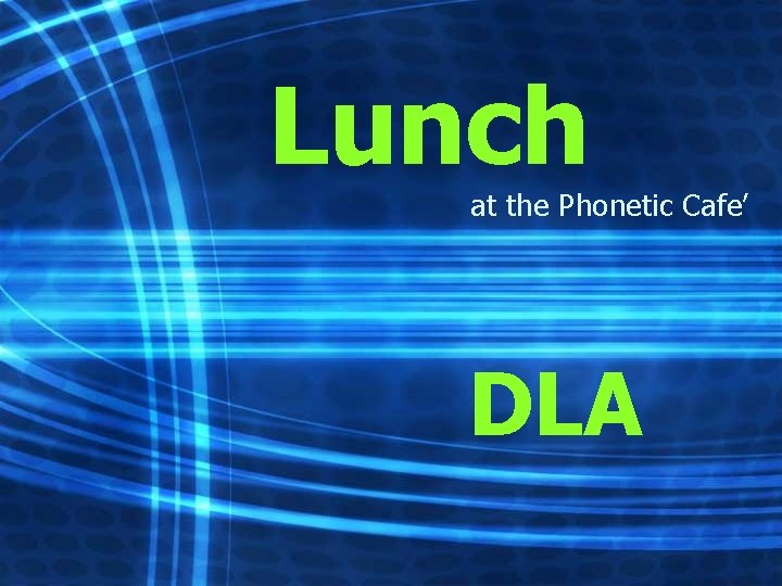 Lunch at the Phonetic Cafe’ DLA 