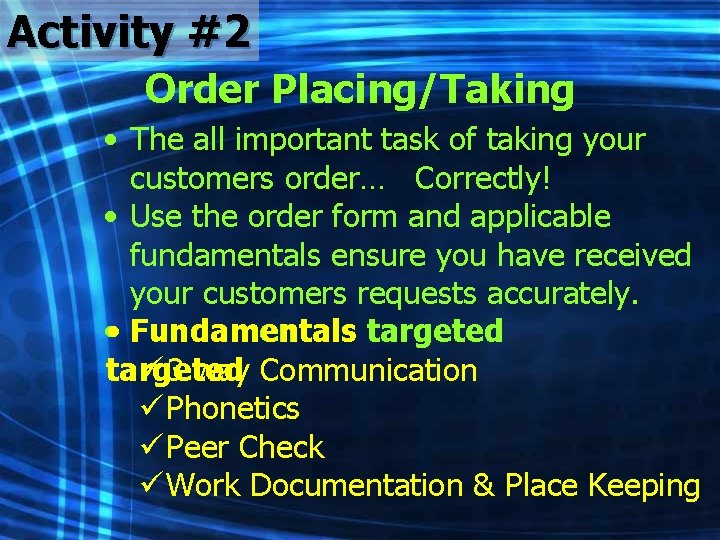 Activity #2 Order Placing/Taking • The all important task of taking your customers order…