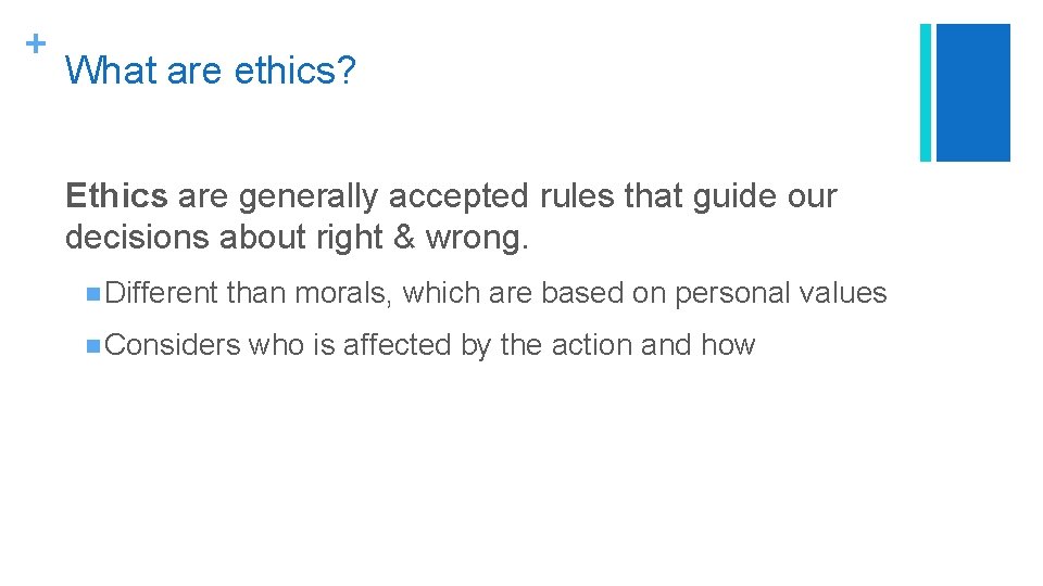 + What are ethics? Ethics are generally accepted rules that guide our decisions about