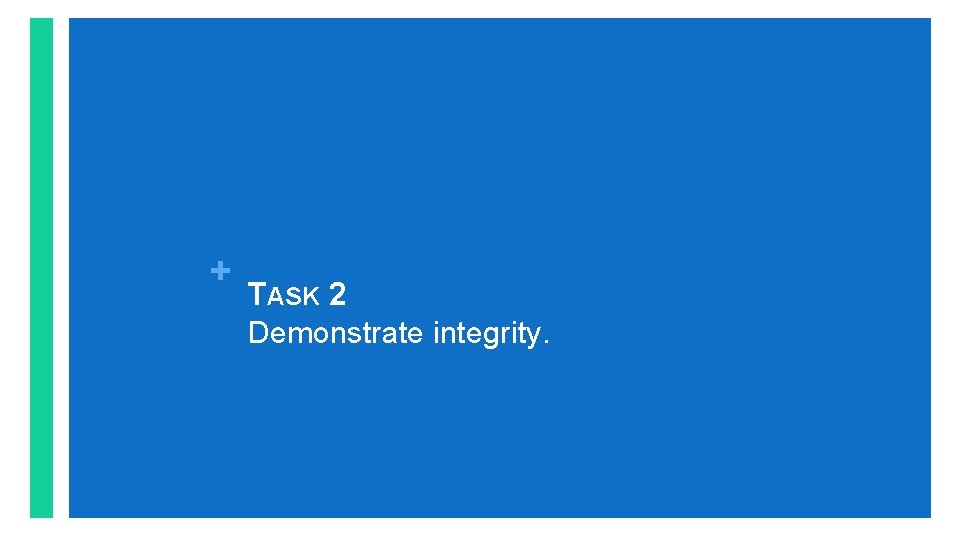 + TASK 2 Demonstrate integrity. 