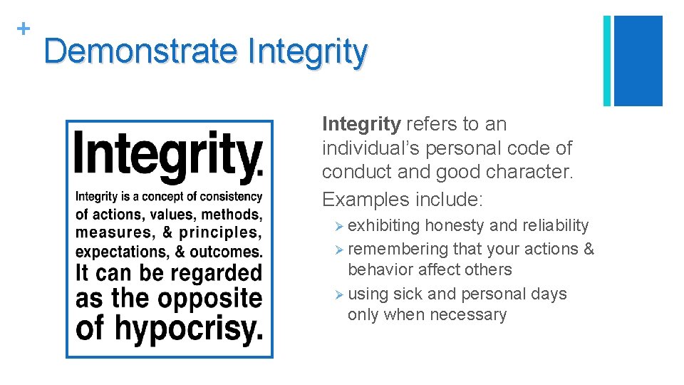 + Demonstrate Integrity refers to an individual’s personal code of conduct and good character.