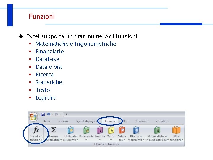 Funzioni u Excel supporta un gran numero di funzioni § Matematiche e trigonometriche §