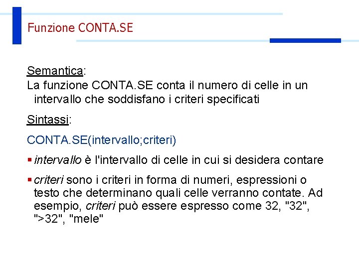 Funzione CONTA. SE Semantica: La funzione CONTA. SE conta il numero di celle in