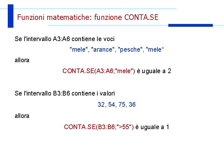 Funzioni matematiche: funzione CONTA. SE Se l'intervallo A 3: A 6 contiene le voci