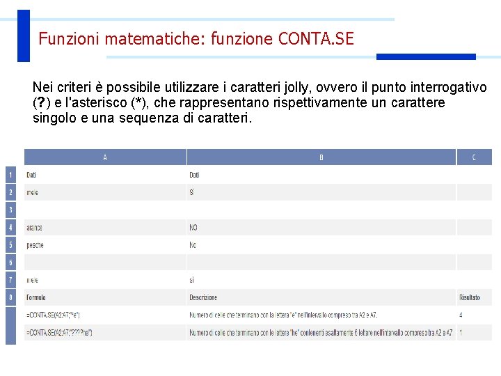 Funzioni matematiche: funzione CONTA. SE Nei criteri è possibile utilizzare i caratteri jolly, ovvero