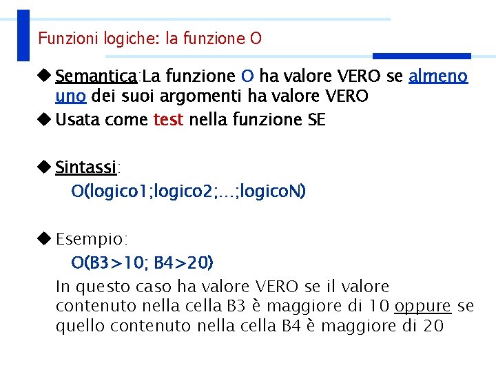 Funzioni logiche: la funzione O u Semantica: La funzione O ha valore VERO se