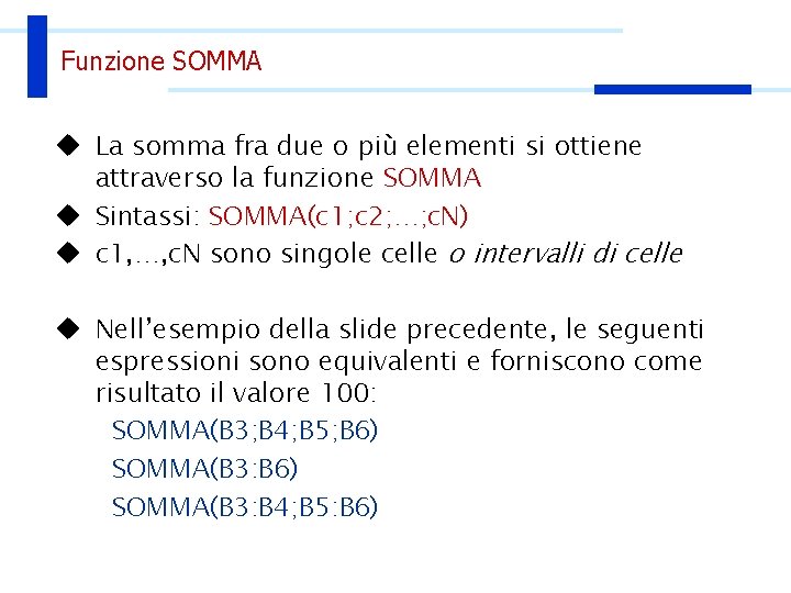 Funzione SOMMA u La somma fra due o più elementi si ottiene attraverso la