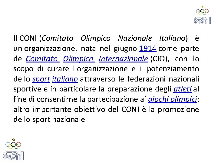 Il CONI (Comitato Olimpico Nazionale Italiano) è un'organizzazione, nata nel giugno 1914 come parte