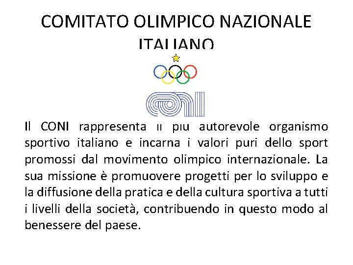 COMITATO OLIMPICO NAZIONALE ITALIANO Il CONI rappresenta il più autorevole organismo sportivo italiano e