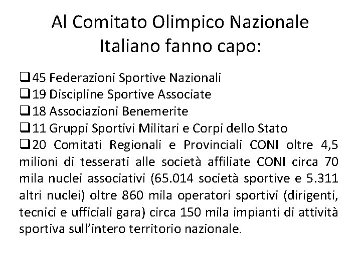 Al Comitato Olimpico Nazionale Italiano fanno capo: q 45 Federazioni Sportive Nazionali q 19