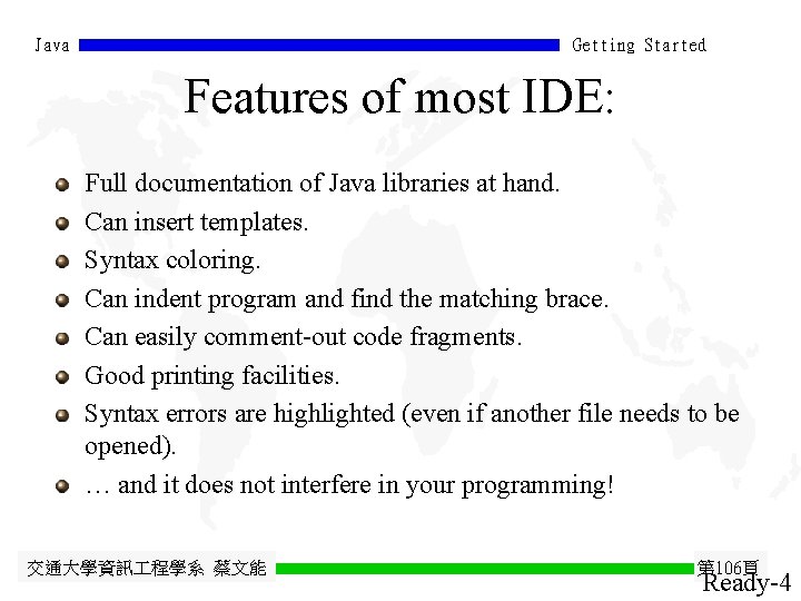 Java Getting Started Features of most IDE: Full documentation of Java libraries at hand.