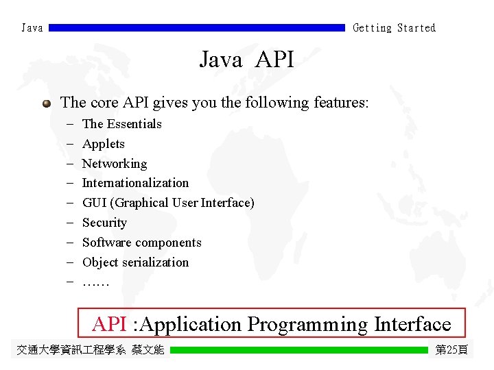 Java Getting Started Java API The core API gives you the following features: -