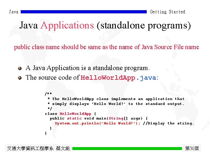 Java Getting Started Java Applications (standalone programs) public class name should be same as