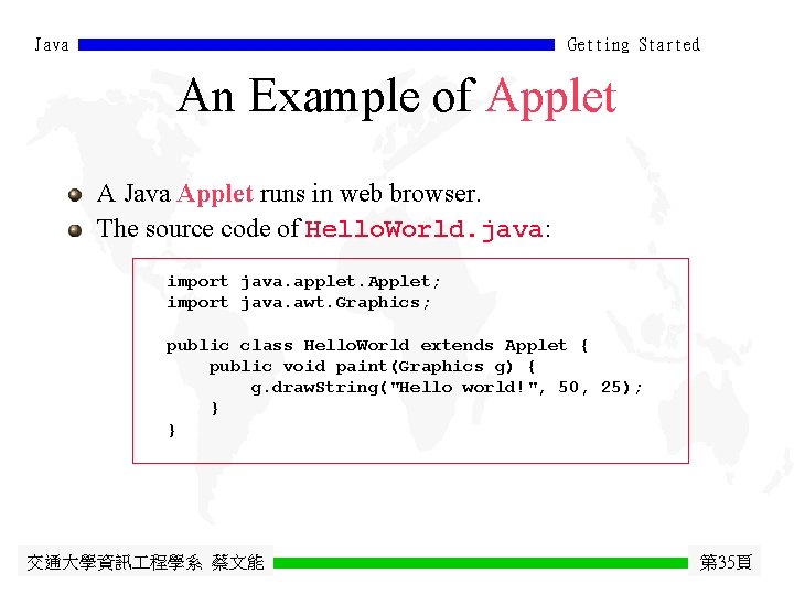 Java Getting Started An Example of Applet A Java Applet runs in web browser.