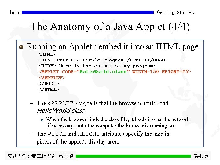 Java Getting Started The Anatomy of a Java Applet (4/4) Running an Applet :
