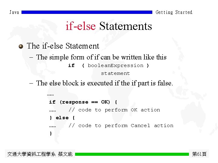 Java Getting Started if-else Statements The if-else Statement - The simple form of if