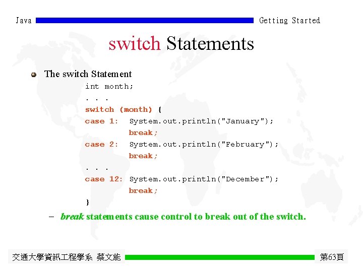 Java Getting Started switch Statements The switch Statement int month; . . . switch