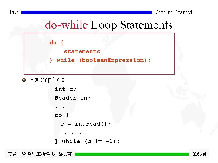 Java Getting Started do-while Loop Statements do { statements } while (boolean. Expression); Example: