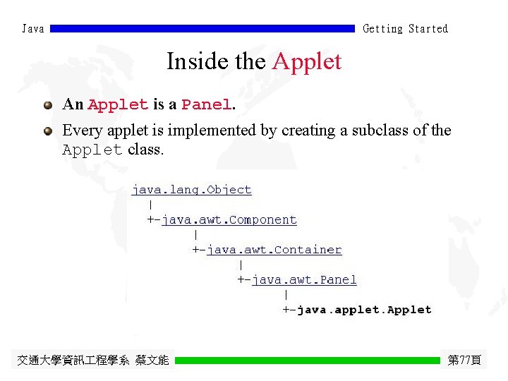 Java Getting Started Inside the Applet An Applet is a Panel. Every applet is