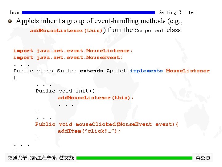 Java Getting Started Applets inherit a group of event-handling methods (e. g. , add.