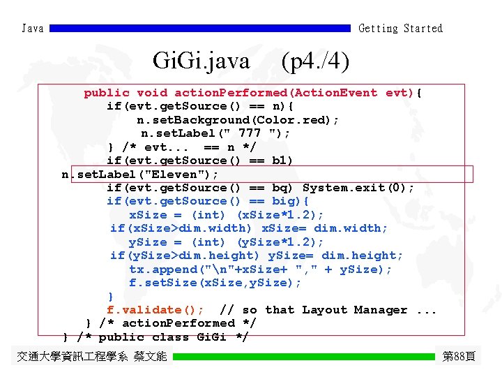 Java Getting Started Gi. java (p 4. /4) public void action. Performed(Action. Event evt){