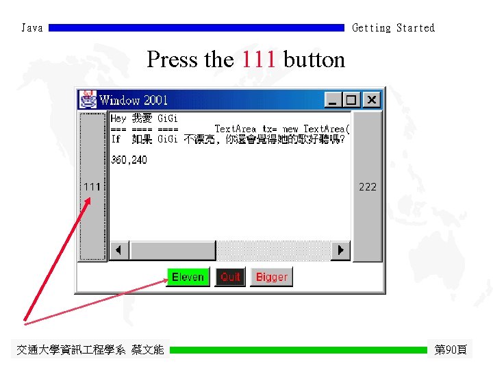 Java Getting Started Press the 111 button 交通大學資訊 程學系 蔡文能 第 90頁 