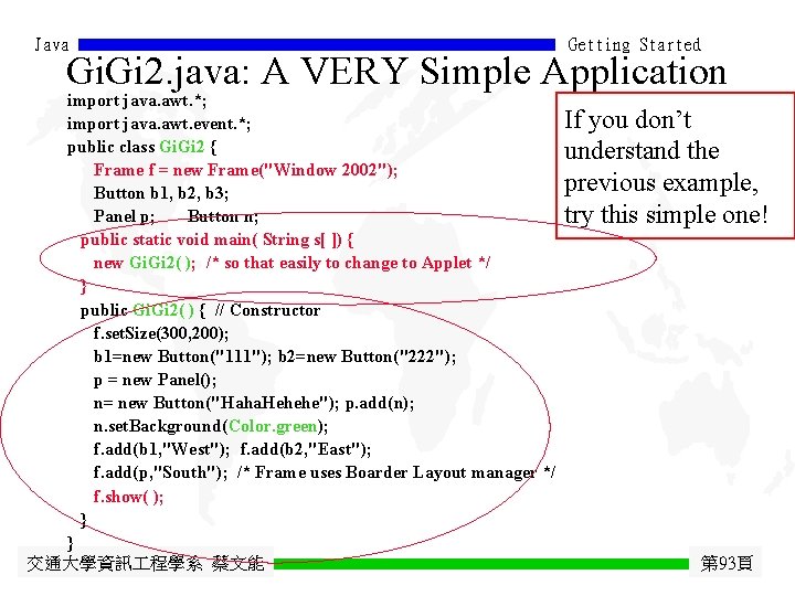 Java Getting Started Gi. Gi 2. java: A VERY Simple Application import java. awt.