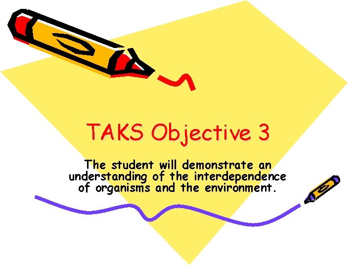 TAKS Objective 3 The student will demonstrate an understanding of the interdependence of organisms