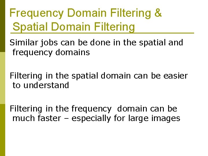 Frequency Domain Filtering & Spatial Domain Filtering Similar jobs can be done in the