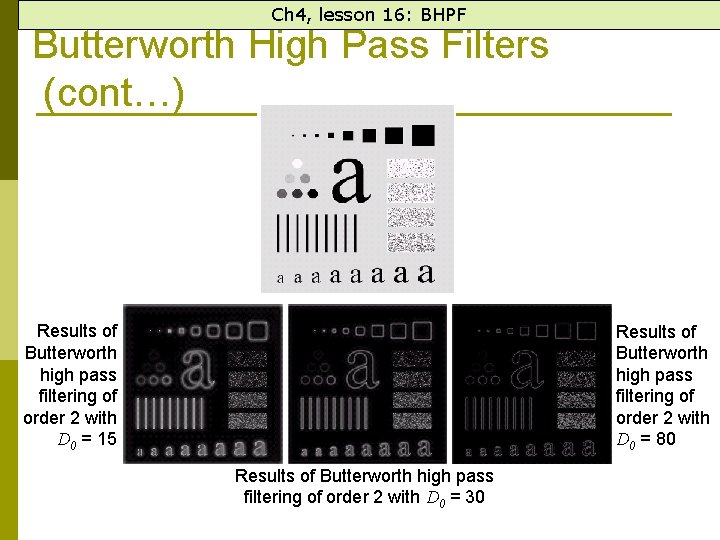 Ch 4, lesson 16: BHPF Butterworth High Pass Filters (cont…) Results of Butterworth high