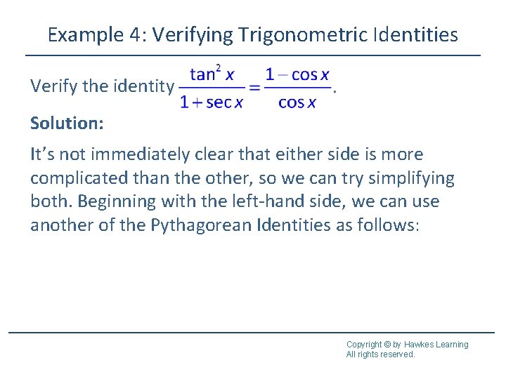 Example 4: Verifying Trigonometric Identities Verify the identity Solution: It’s not immediately clear that