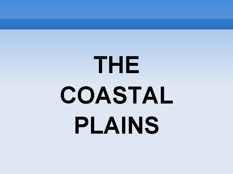 THE COASTAL PLAINS 