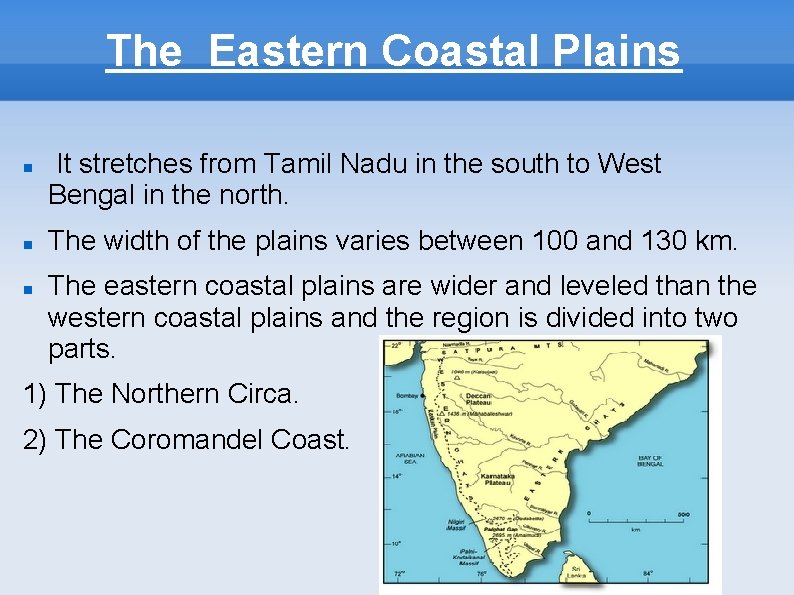 The Eastern Coastal Plains It stretches from Tamil Nadu in the south to West