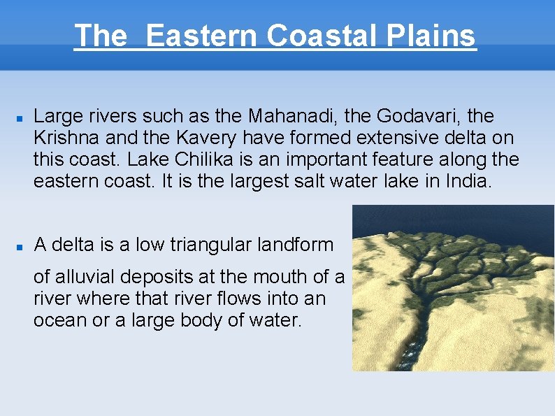 The Eastern Coastal Plains Large rivers such as the Mahanadi, the Godavari, the Krishna