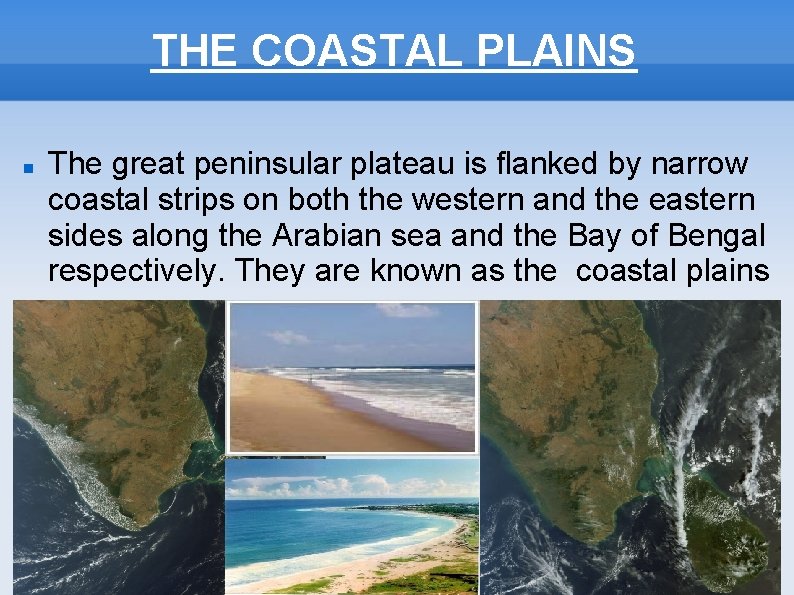 THE COASTAL PLAINS The great peninsular plateau is flanked by narrow coastal strips on