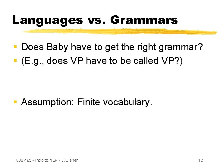 Languages vs. Grammars § Does Baby have to get the right grammar? § (E.