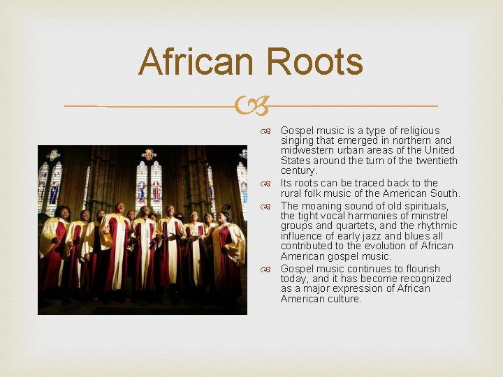 African Roots Gospel music is a type of religious singing that emerged in northern