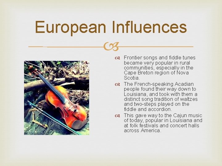 European Influences Frontier songs and fiddle tunes became very popular in rural communities, especially