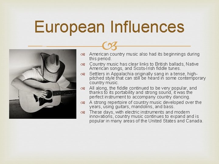 European Influences American country music also had its beginnings during this period. Country music