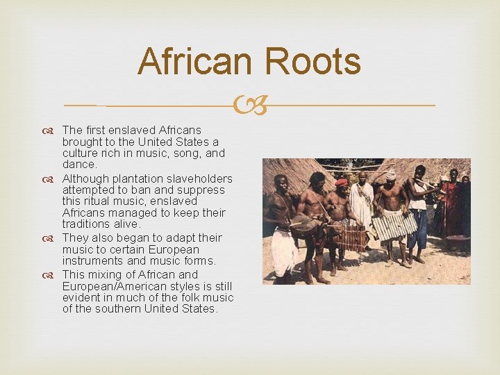 African Roots The first enslaved Africans brought to the United States a culture rich