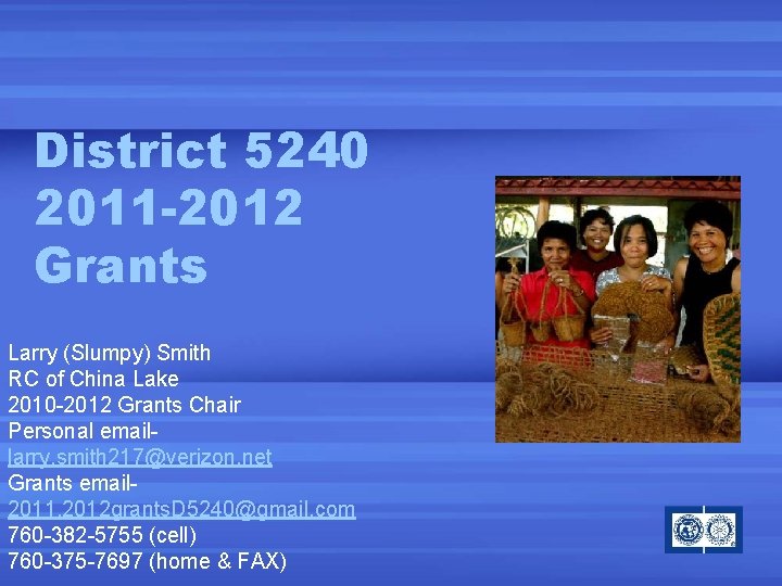 District 5240 2011 -2012 Grants Larry (Slumpy) Smith RC of China Lake 2010 -2012